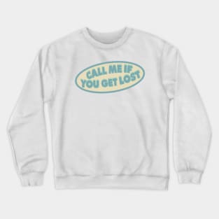 CALL ME IF YOU GET LOST Crewneck Sweatshirt